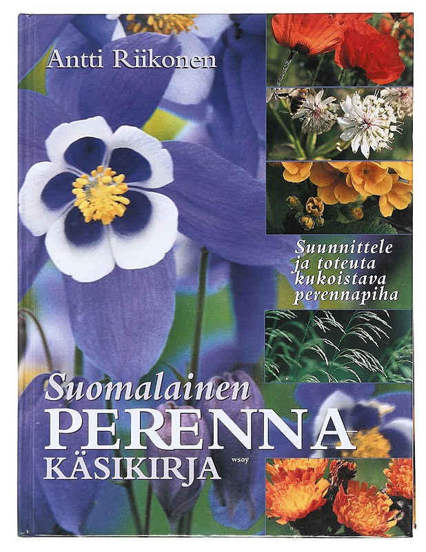 Suomalainen perennakäsikirja / suunnittele ja toteuta kukoistava perennapiha - Riikonen, Antti - Tietokirjat ja oppaat - 10105606451 - 0