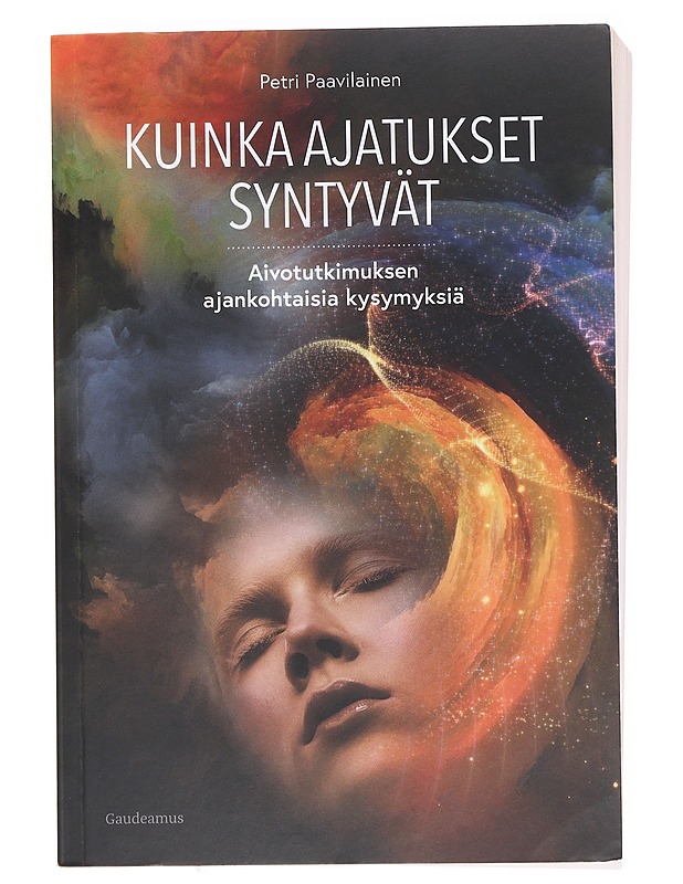 Kuinka ajatukset syntyvät : aivotutkimuksen ajankohtaisia kysymyksiä - Paavilainen, Petri - Tietokirjat ja oppaat - 10105606534 - 0
