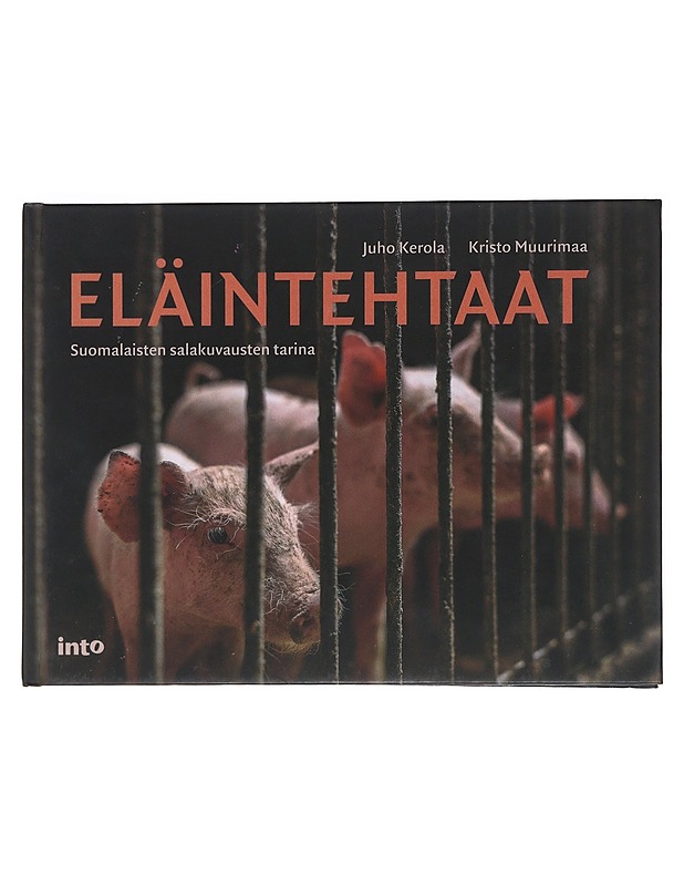 Eläintehtaat / suomalaisten salakuvausten tarina - Muurimaa, Kristo - Tietokirjat ja oppaat - 10105606570 - 0
