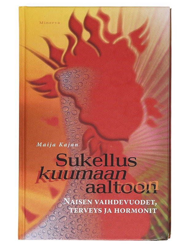 Sukellus kuumaan aaltoon : naisen vaihdevuodet, terveys ja hormonit - Maija Kajan - Tietokirjat ja oppaat - 10105606672 - 0