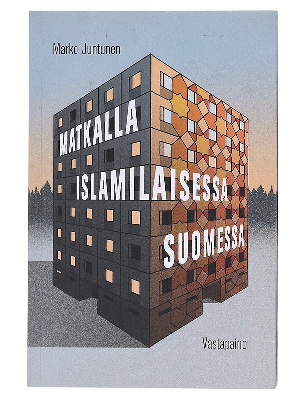 Matkalla islamilaisessa Suomessa - Marko Juntunen - Tietokirjat ja oppaat - 10105606683 - 0