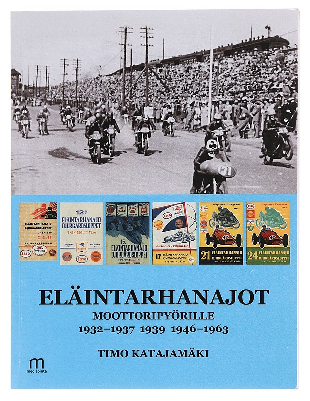 Eläintarhanajot moottoripyörille 1932-1937, 1939, 1946-1963 - Timo Katajamäki - Historiakirjat - 10105606719 - 0
