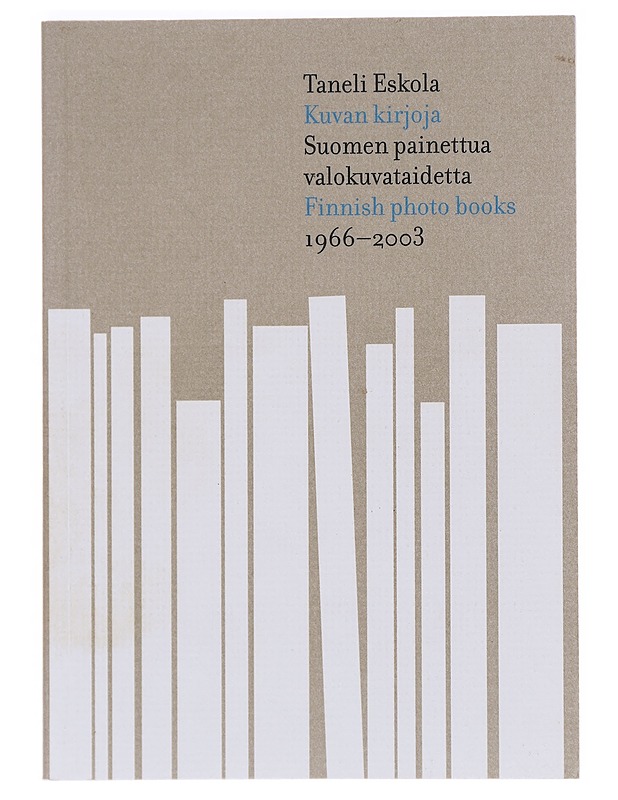 Kuvan kirjoja : Suomen painettua valokuvataidetta 1966-2003 - Eskola, Taneli - Tietokirjat ja oppaat - 10105606725 - 0