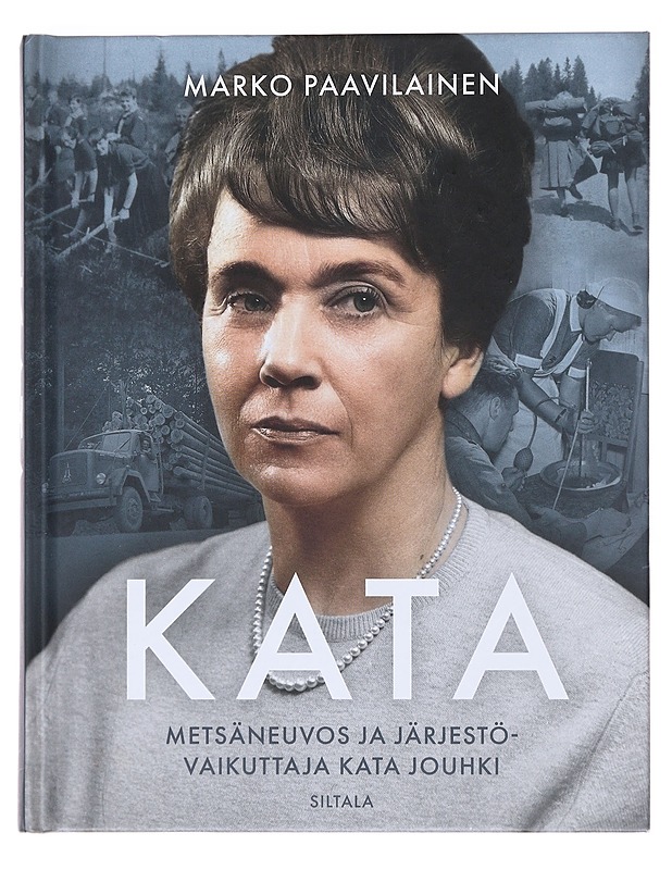 Kata : metsäneuvos ja järjestövaikuttaja Kata Jouhki - Paavilainen, Marko - Elämäkerrat ja muistelmat - 10105606750 - 0