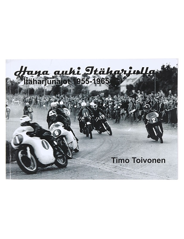 Hana auki Itäharjulla : Itäharjunajot 1955-1965 - Toivonen, Timo - Tietokirjat ja oppaat - 10105606752 - 0