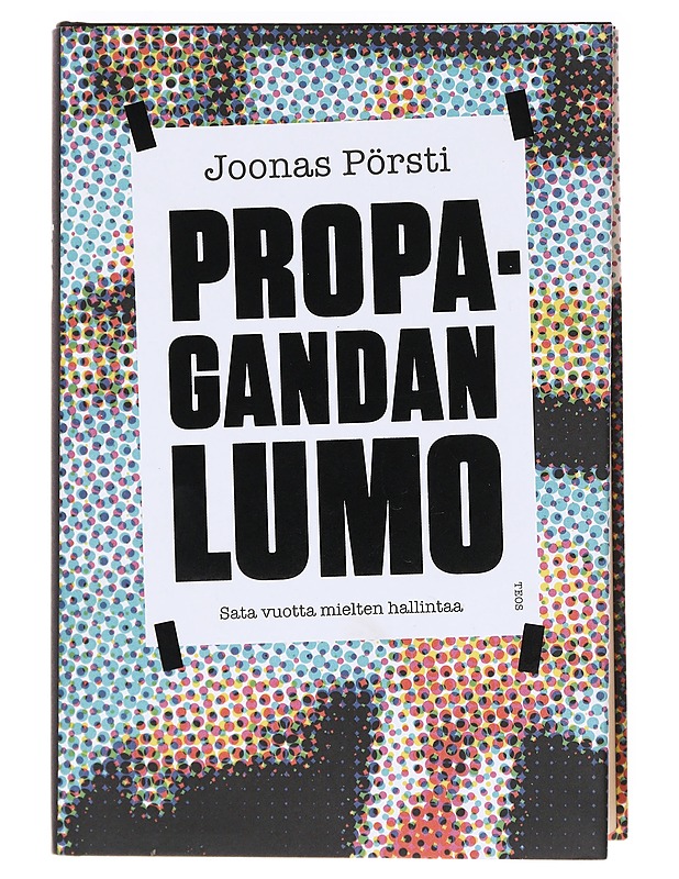Propagandan lumo : sata vuotta mielten hallintaa - Joonas Pörsti - Historiakirjat - 10105606769 - 0