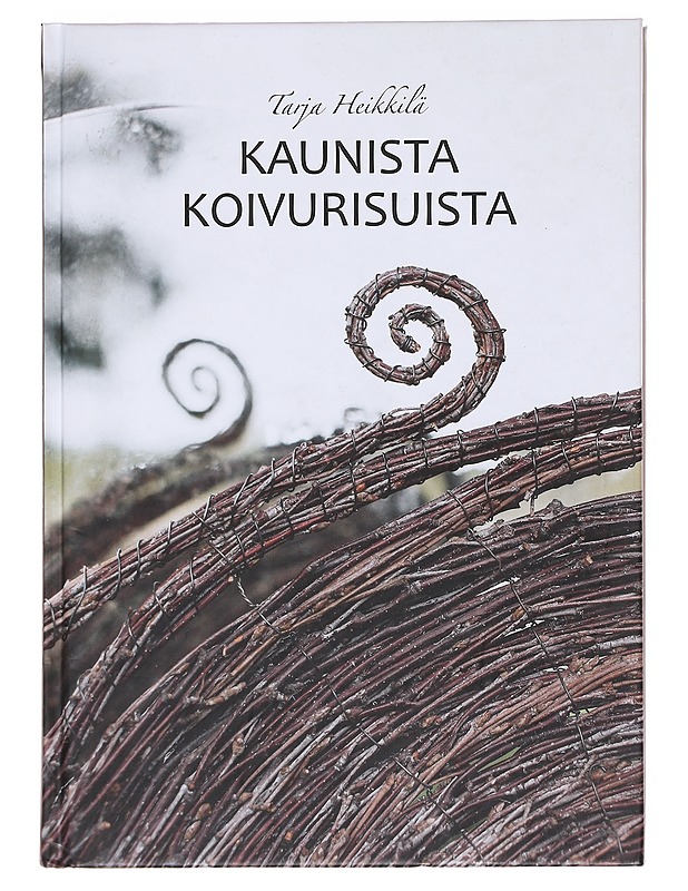 Kaunista koivurisuista- Heikkilä, Tarja - Harrastekirjat - 10105606792 - 0