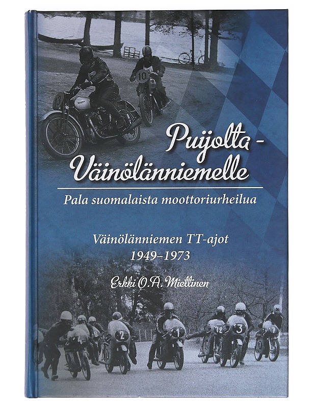 Puijolta - Väinölänniemelle : pala suomalaista moottoriurheilua : Väinölänniemen TT-ajot 1949-1973 - Erkki O. A. Miettinen - Historiakirjat - 10105606806 - 0