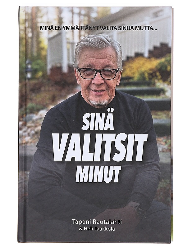 Minä en ymmärtänyt valita sinua mutta... / sinä valitsit minut - Rautalahti, Tapani - Elämäkerrat ja muistelmat - 10105606803 - 0