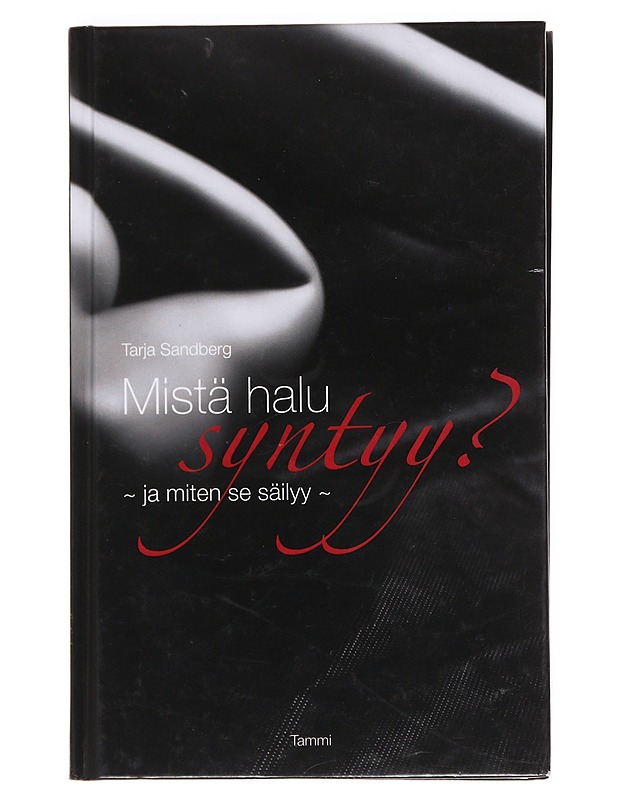 Mistä halu syntyy? : ja miten se säilyy - Tarja Sandberg - Tietokirjat ja oppaat - 10105606821 - 0