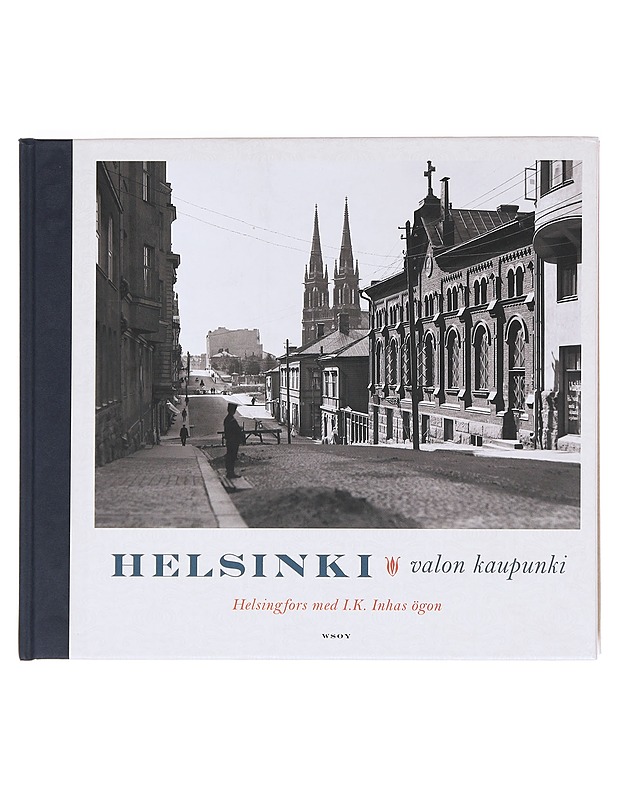 Helsinki : valon kaupunki = Helsingfors med I. K. Inhas ögon - Inha, I. K. - Historiakirjat - 10105606837 - 0