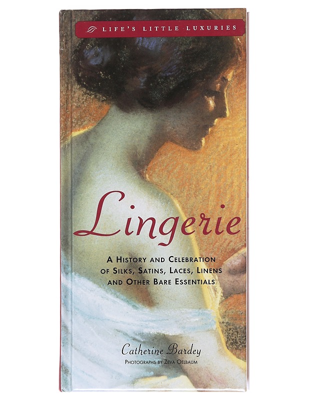 Lingerie : a history and celebration of silks, satins, laces, linens, and other bare essentials - Catherine Bardey - Historiakirjat - 10105606884 - 0
