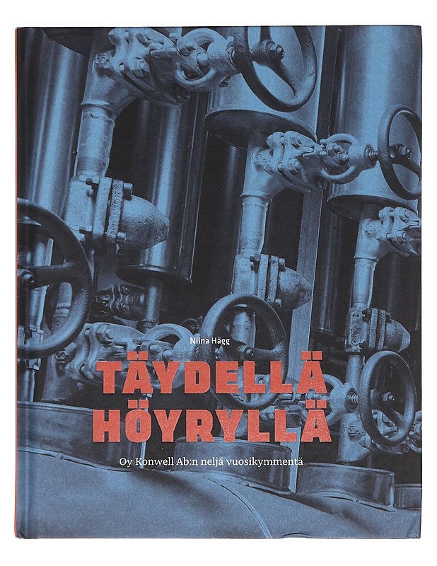 Täydellä höyryllä : Oy Konwell Ab:n neljä vuosikymmentä - Niina Hägg - Historiakirjat - 10105606934 - 0