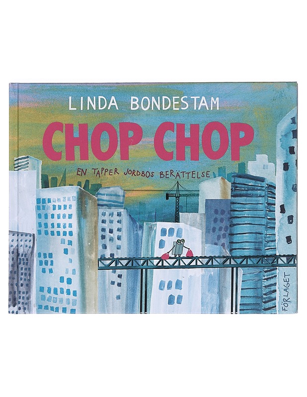 Chop Chop / en tapper jordbos berättelse - Linda Bondestam - Lastenkirjat - 10105606951 - 0