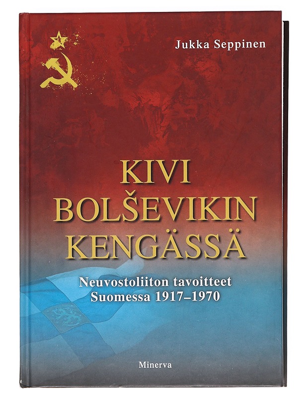 Kivi bolsevikin kengässä / Neuvostoliiton tavoitteet Suomessa 1917-1970 - Seppinen, Jukka - Historiakirjat - 10105607016 - 0