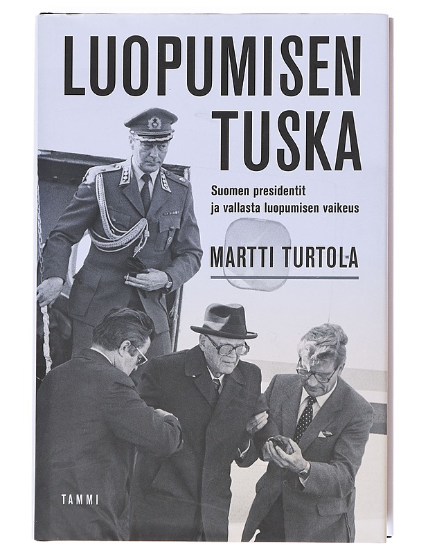 Luopumisen tuska : Suomen presidentit ja vallasta luopumisen vaikeus - Martti Turtola - Tietokirjat - 10105607044 - 0