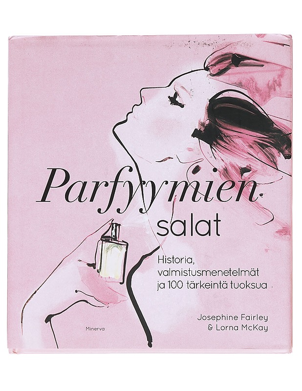 Parfyymien salat : historia, valmistusmenetelmät ja 100 tärkeintä tuoksua - Fairley, Josephine - Historiakirjat - 10105607064 - 0