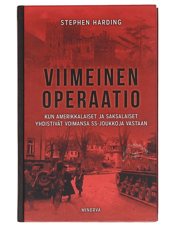 Viimeinen operaatio / kun amerikkalaiset ja saksalaiset yhdistivät voimansa SS-joukkoja vastaan - Harding, Stephen - Historiakirjat - 10105607111 - 0