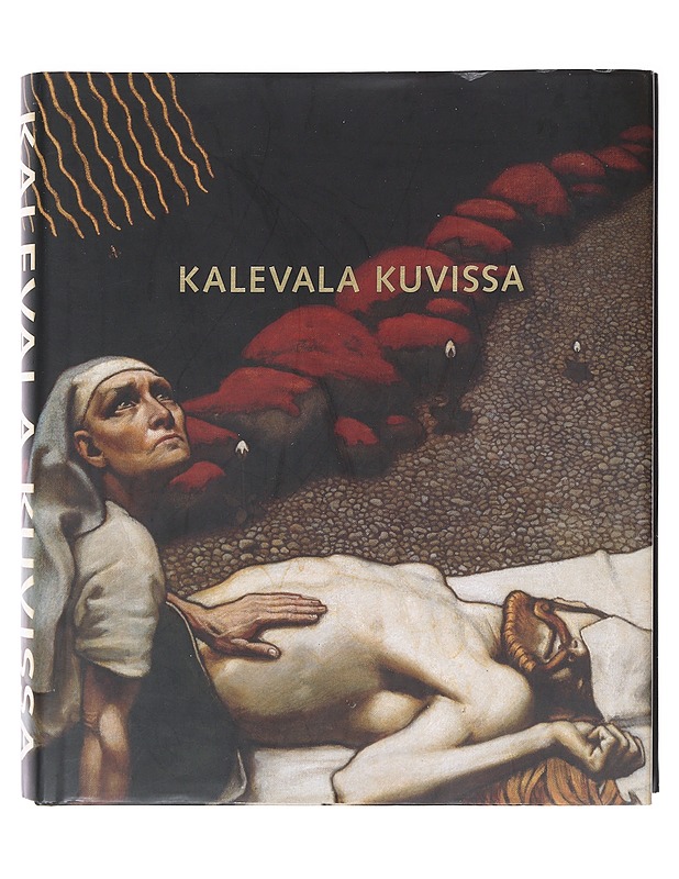 Kalevala kuvissa : 160 vuotta Kalevalan innoittamaa suomalaista taidetta - Riitta Ojanperä - Historiakirjat - 10105607194 - 0