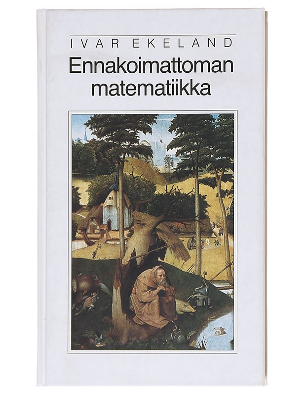 Ennakoimattoman matematiikka - Ekeland, Ivar - Tietokirjat ja oppaat - 10105607200 - 0