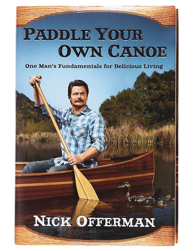 Paddle your own canoe : one man's fundamentals for delicious living - Nick Offerman - Elämäkerrat ja muistelmat - 10105607206 - 0