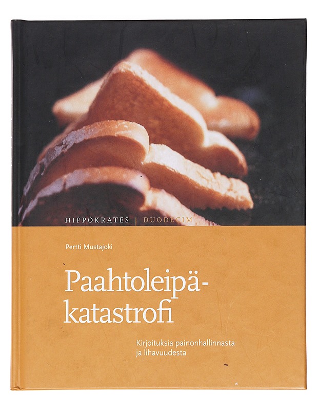 Paahtoleipäkatastrofi : kirjoituksia painonhallinnasta ja lihavuudesta - Pertti Mustajoki - Tietokirjat ja oppaat - 10105607446 - 0