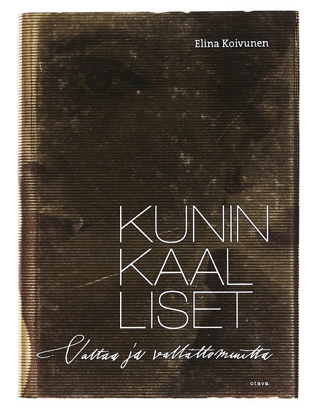 Kuninkaalliset / valtaa ja vallattomuutta - Elina Koivunen - Elämäkerrat ja muistelmat - 10105607500 - 0