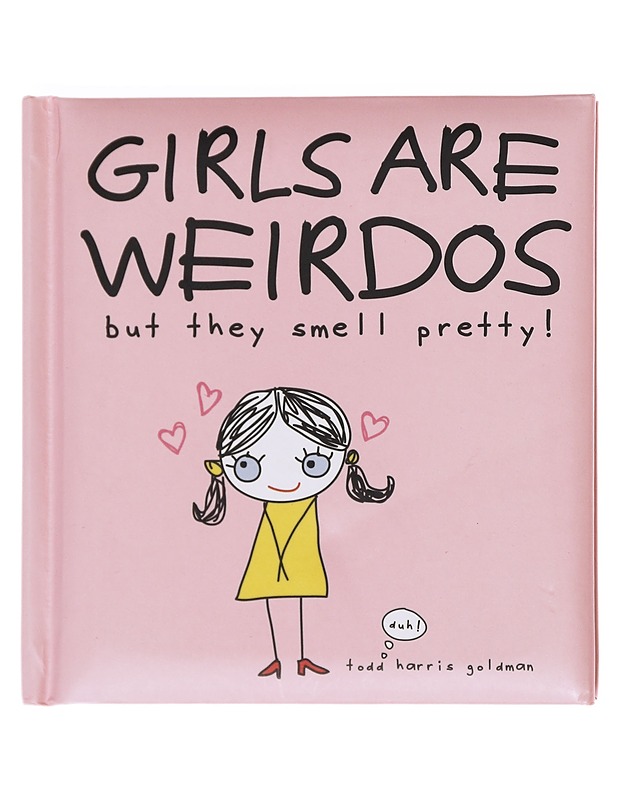 Girls Are Weirdos but They Smell Pretty!  - Goldman, Todd - Kirja lahjaksi - 10105607577 - 0
