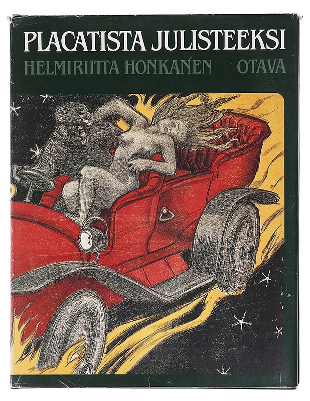 Placatista julisteeksi : suomalaisen julistetaiteen historiaa kirjapainotaidon alusta vuoteen 1960 - Helmiriitta Honkanen - Historiakirjat - 10105607617 - 0