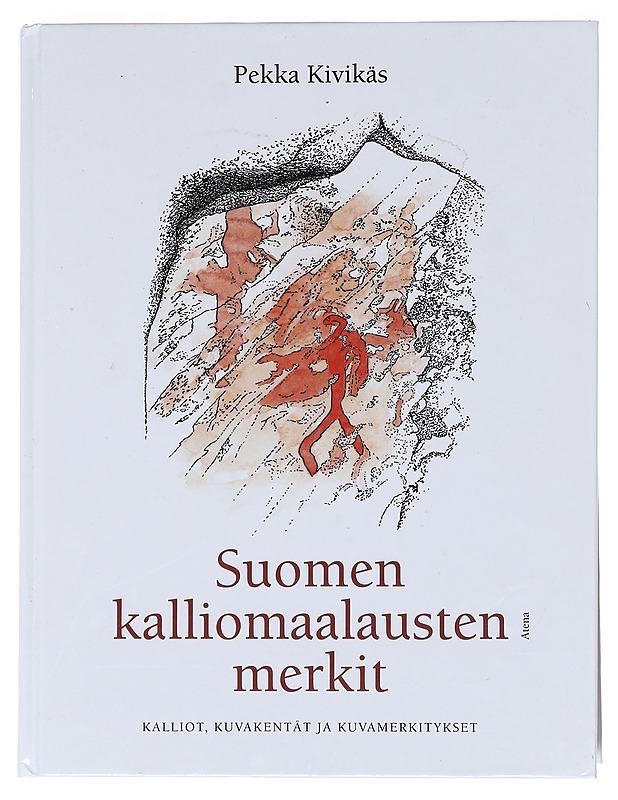 Suomen kalliomaalausten merkit: Kalliot, kuvakentät ja kuvamerkitykset - Pekka Kivikäs - Tietokirjat ja oppaat - 10105607614 - 0