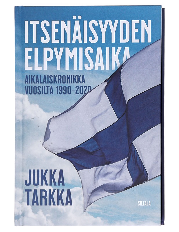 Itsenäisyyden elpymisaika / aikalaiskronikka vuosilta 1990-2020 - Jukka Tarkka - Historiakirjat - 10105607634 - 0