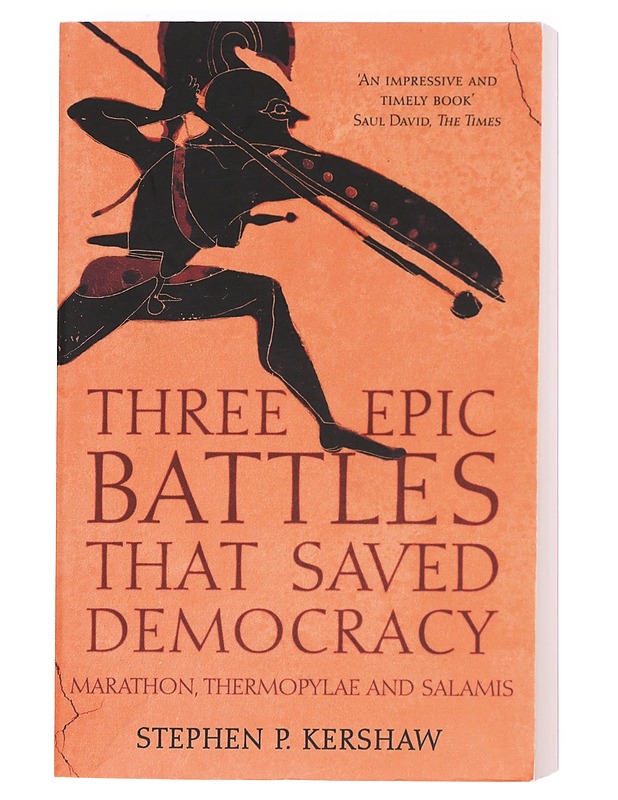 Three Epic Battles that Saved Democracy: Marathon, Thermopylae and Salamis  - Stephen P. Kershaw  - Tietokirjat - 10105607758 - 0