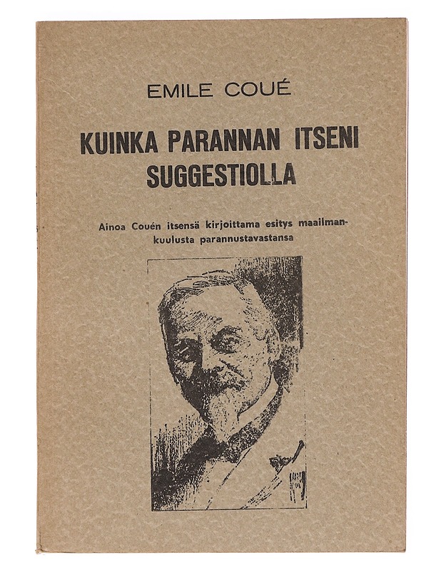 Kuinka parannan itseni suggestiolla - Emile Coue - Tietokirjat ja oppaat - 10105607815 - 0