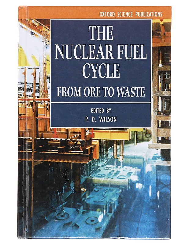 The nuclear fuel cycle : from ore to waste - Wilson, P.D - Tietokirjat - 10105607837 - 0
