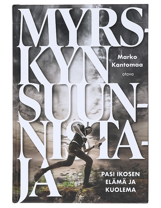 Myrskyn suunnistaja : Pasi Ikosen elämä ja kuolema - Marko Kantomaa - Elämäkerrat ja muistelmat - 10105607959 - 0