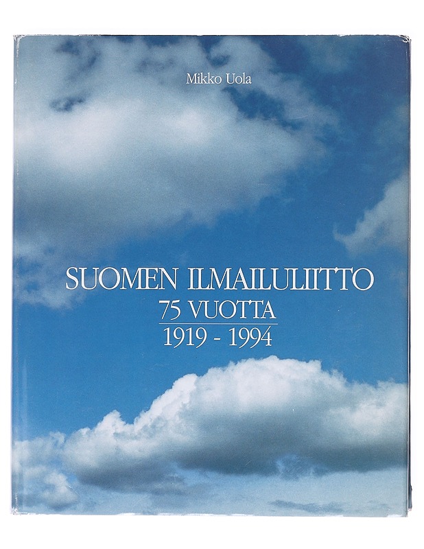 Suomen ilmailuliitto 75 vuotta : 1919-1994 - Mikko Uola - Historiakirjat - 10105607975 - 0