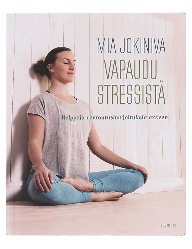 Vapaudu stressistä : helppoja rentoutusharjoituksia arkeen - Jokiniva, Mia - Tietokirjat ja oppaat - 10105607995 - 0