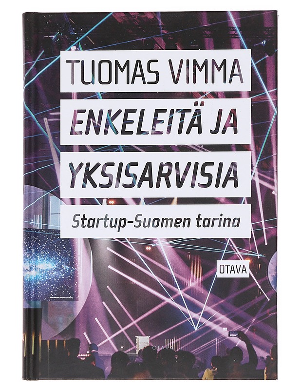 Enkeleitä ja yksisarvisia : startup-Suomen tarina - Tuomas Vimma - Tietokirjat ja oppaat - 10105608004 - 0