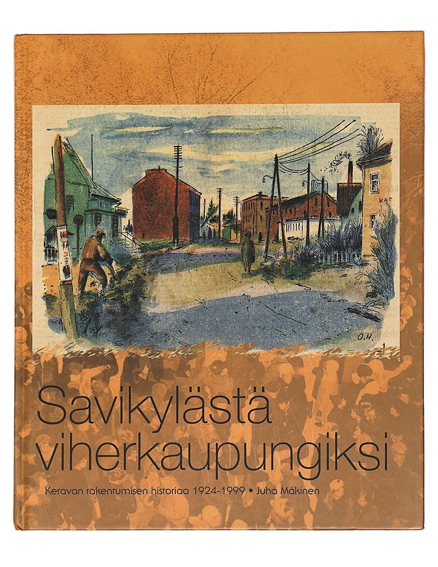 Savikylästä viherkaupungiksi : Keravan rakentumisen historiaa 1924-1999 - Mäkinen, Juha - Tietokirjat ja oppaat - 10105608027 - 0