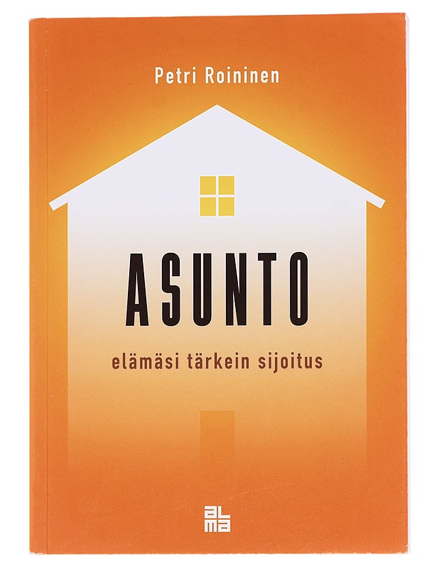 Asunto : elämäsi tärkein sijoitus - Petri Roininen - Tietokirjat ja oppaat - 10105608039 - 0