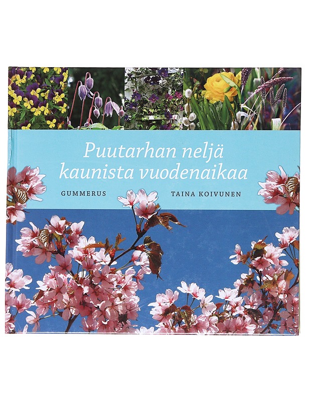 Puutarhan neljä kaunista vuodenaikaa - Koivunen, Taina - Tietokirjat ja oppaat - 10105608070 - 0