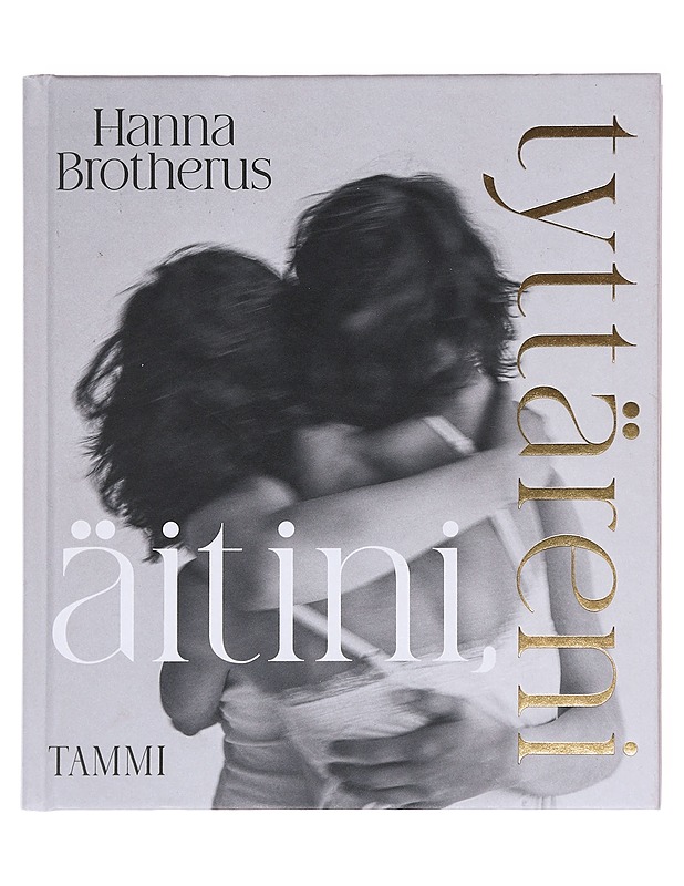 Äitini, tyttäreni - Brotherus, Hanna - Elämäkerrat ja muistelmat - 10105608085 - 0