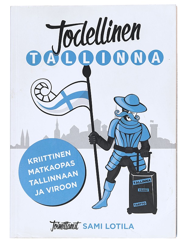 Todellinen Tallinna : kriittinen matkaopas Tallinnaan ja Viroon - Lotila, Sami - Tietokirjat - 10105608128 - 0