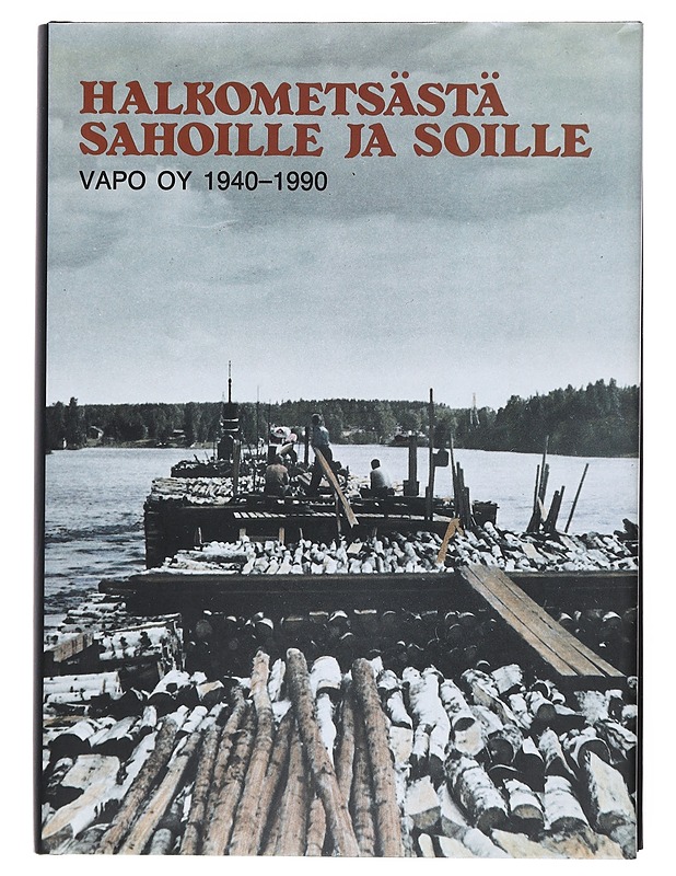 Halkometsästä soille ja sahoille : VAPO OY 1940-1990 - Jämsén, Asko  - Tietokirjat ja oppaat - 10105608129 - 0