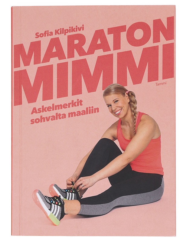 Maratonmimmi / askelmerkit sohvalta maaliin - Sofia Kilpikivi - Tietokirjat ja oppaat - 10105608180 - 0