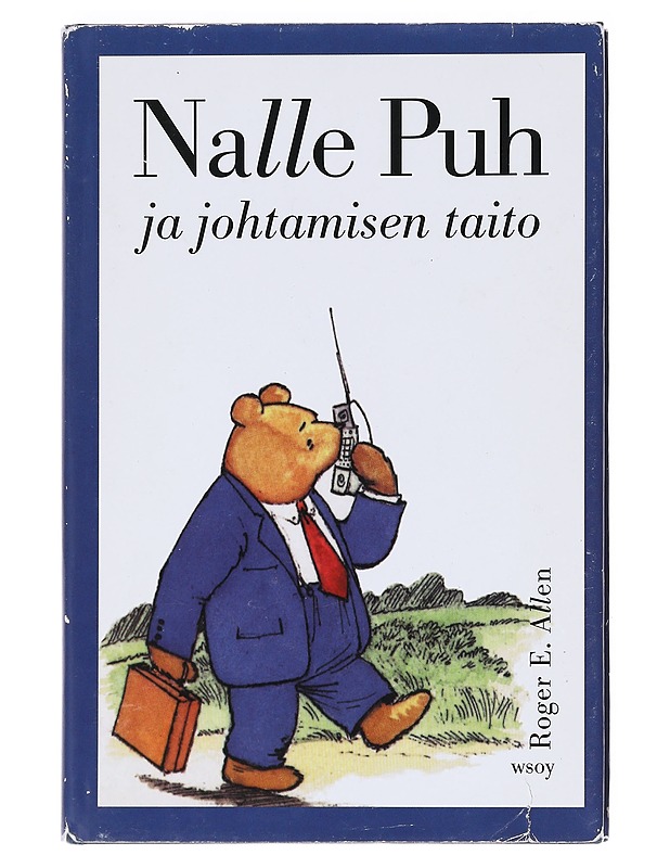 Nalle Puh ja johtamisen taito : jossa Hyvin Tärkeä Karhu ja hänen ystävänsä perehtyvät Hyvin Tärkeään Aiheeseen - Roger E. Allen - Tietokirjat ja oppaat - 10105608181 - 0
