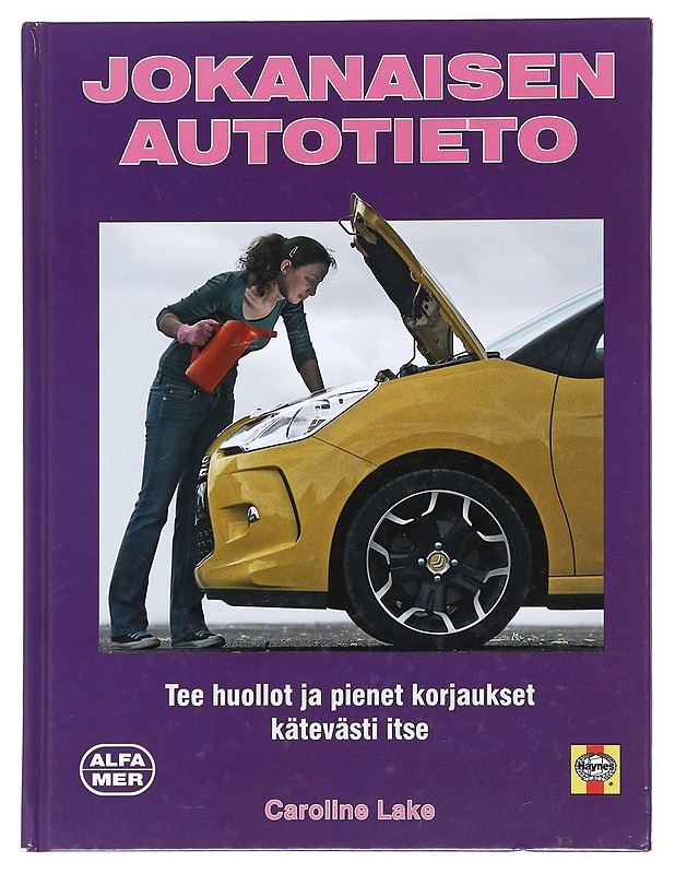 Jokanaisen autotieto : tee huollot ja pienet korjaukset kätevästi itse - Caroline Lake - Harrastekirjat - 10105608239 - 1