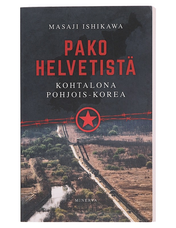 Pako helvetistä : kohtalona Pohjois-Korea - Ishikawa, Masaji - Elämäkerrat ja muistelmat - 10105608284 - 0