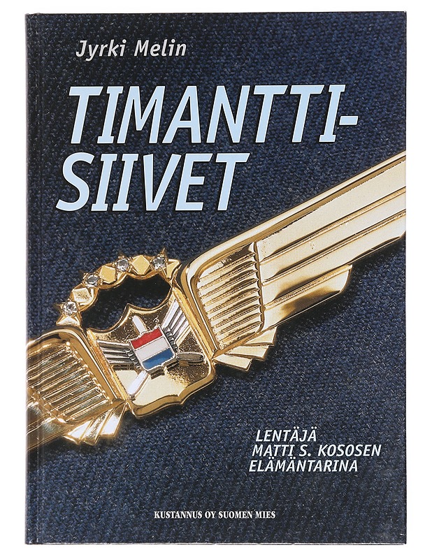 Timanttisiivet : lentäjä Matti S. Kososen elämäntarina - Jyrki Melin - Elämäkerrat ja muistelmat - 10105608306 - 0