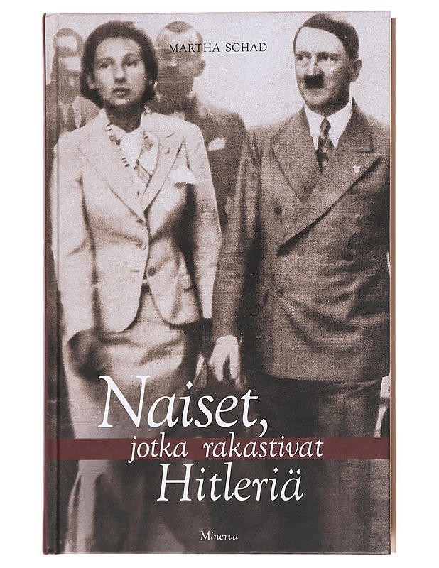 Naiset, jotka rakastivat Hitleriä - Schad, Martha - Elämäkerrat ja muistelmat - 10105608400 - 0